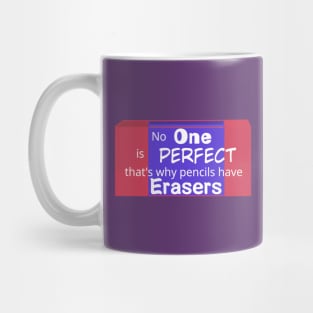 No One is perfect that's why pencils have erasers- Quotes Mug